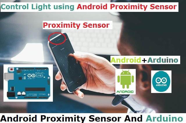 स Project में Android के Proximity Sensor को use में लिया है Android phone open source होता है और इसलिए इसके sensor को Arduino के साथ use कर सकते है